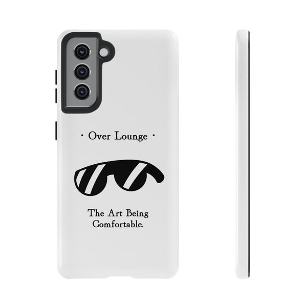 Phone Case - “Over Lounge” Sunglasses Design, “The Art Being Comfortable” Quote