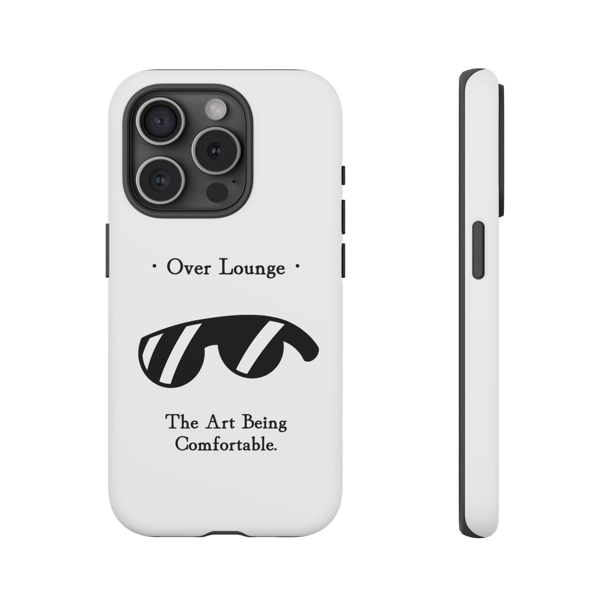 Phone Case - “Over Lounge” Sunglasses Design, “The Art Being Comfortable” Quote