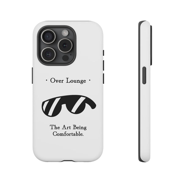 Phone Case - “Over Lounge” Sunglasses Design, “The Art Being Comfortable” Quote