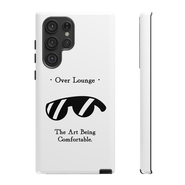 Phone Case - “Over Lounge” Sunglasses Design, “The Art Being Comfortable” Quote