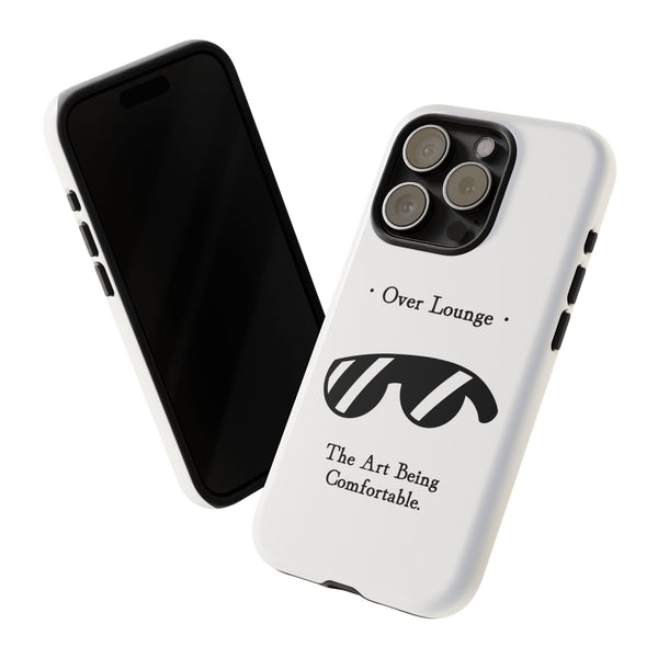Phone Case - “Over Lounge” Sunglasses Design, “The Art Being Comfortable” Quote