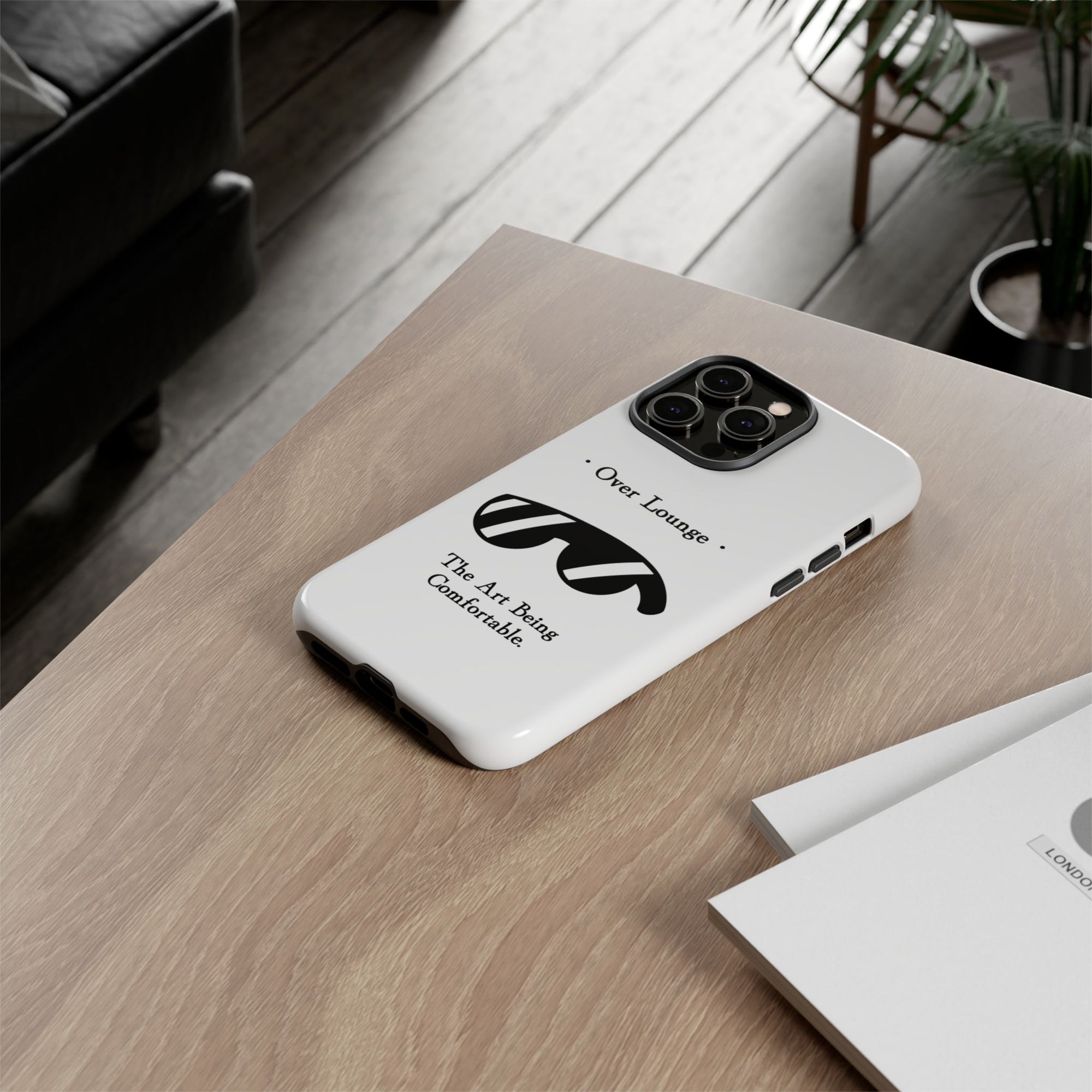 Phone Case - “Over Lounge” Sunglasses Design, “The Art Being Comfortable” Quote
