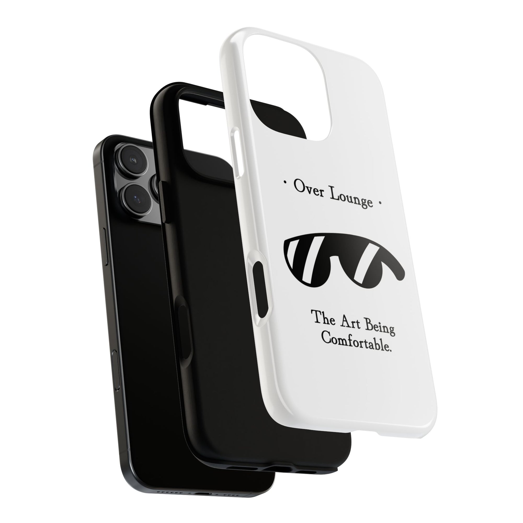 Phone Case - “Over Lounge” Sunglasses Design, “The Art Being Comfortable” Quote