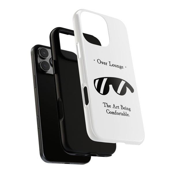 Phone Case - “Over Lounge” Sunglasses Design, “The Art Being Comfortable” Quote