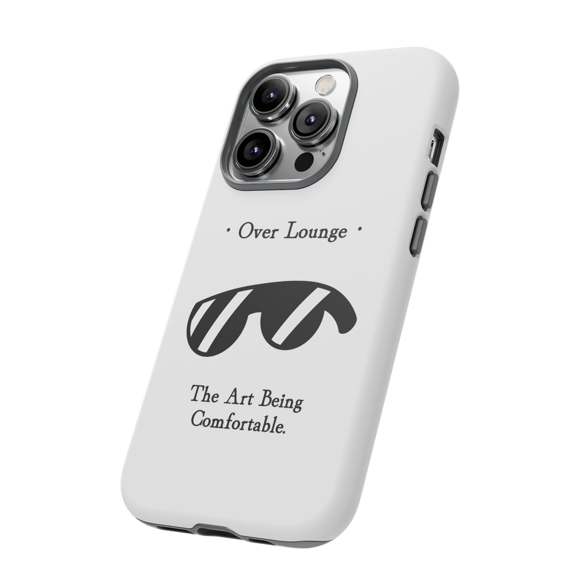 Phone Case - “Over Lounge” Sunglasses Design, “The Art Being Comfortable” Quote