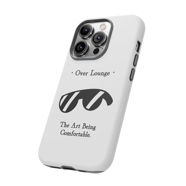 Phone Case - “Over Lounge” Sunglasses Design, “The Art Being Comfortable” Quote