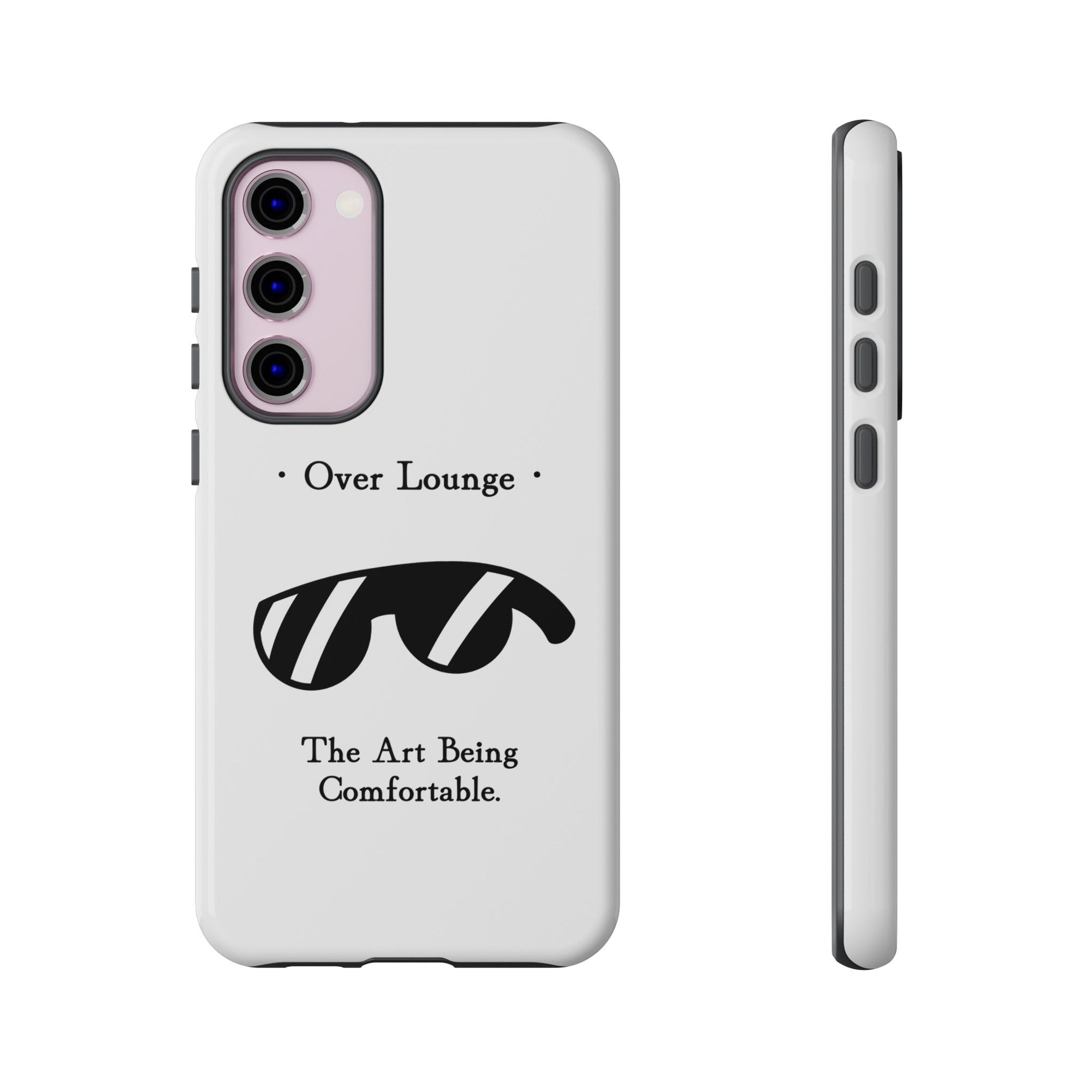 Phone Case - “Over Lounge” Sunglasses Design, “The Art Being Comfortable” Quote