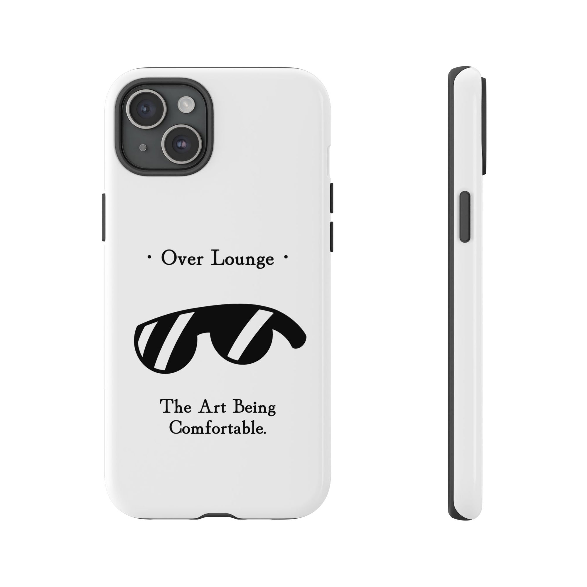 Phone Case - “Over Lounge” Sunglasses Design, “The Art Being Comfortable” Quote