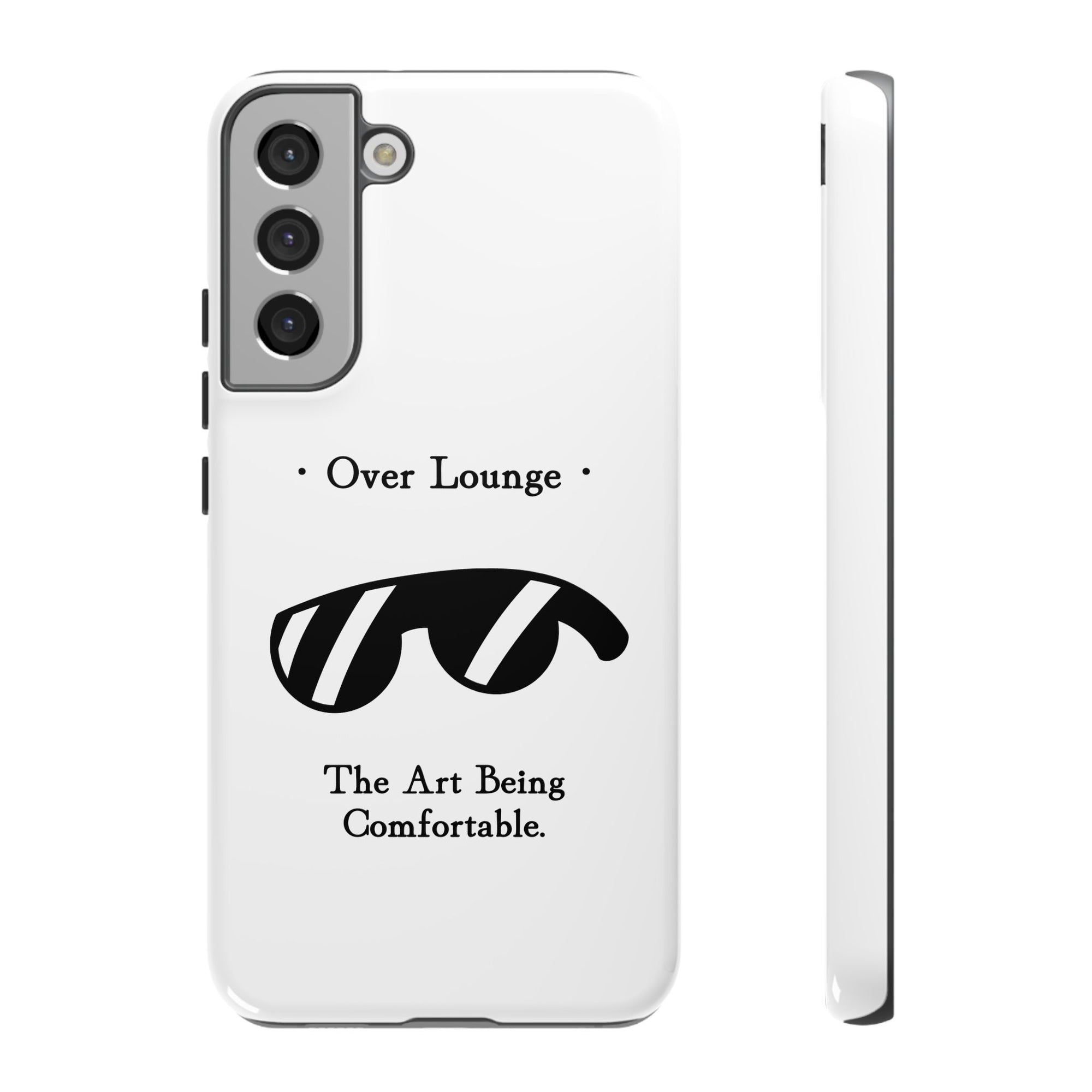 Phone Case - “Over Lounge” Sunglasses Design, “The Art Being Comfortable” Quote