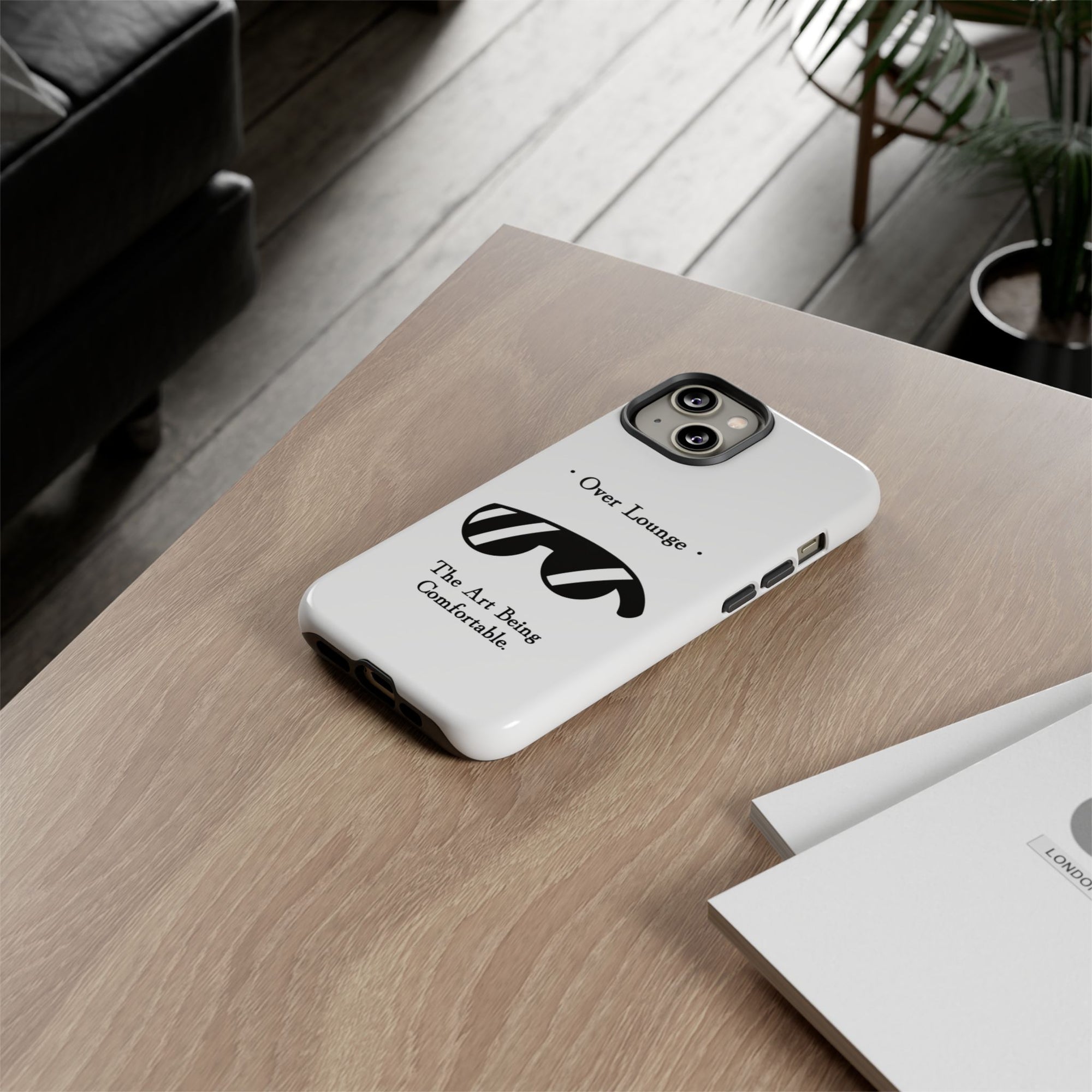Phone Case - “Over Lounge” Sunglasses Design, “The Art Being Comfortable” Quote