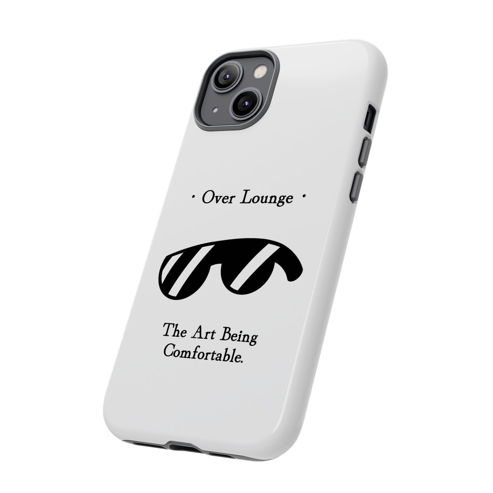 Phone Case - “Over Lounge” Sunglasses Design, “The Art Being Comfortable” Quote