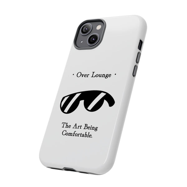 Phone Case - “Over Lounge” Sunglasses Design, “The Art Being Comfortable” Quote
