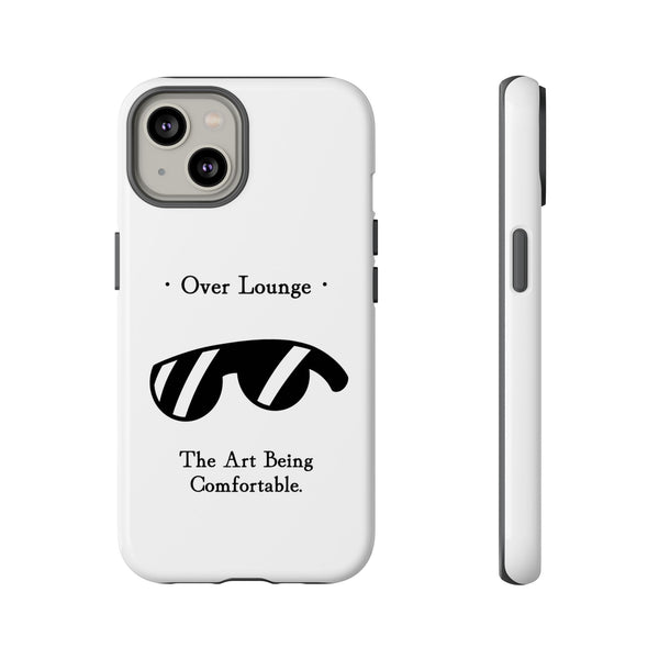 Phone Case - “Over Lounge” Sunglasses Design, “The Art Being Comfortable” Quote