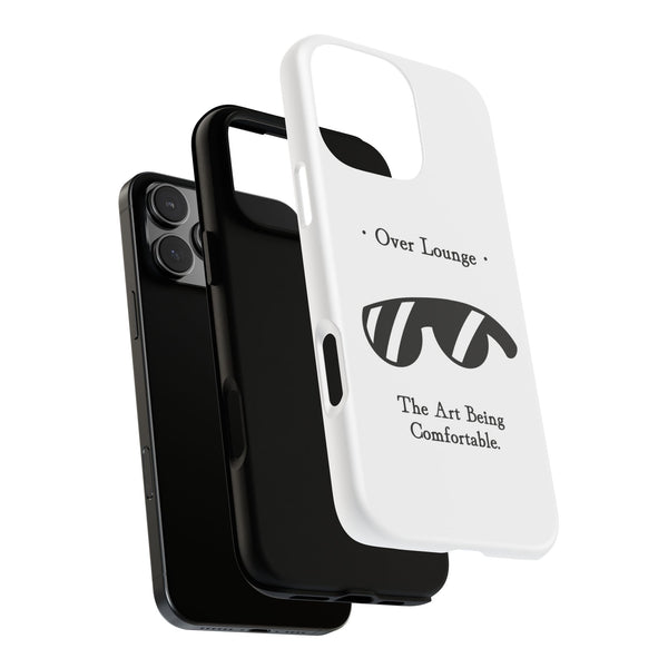 Phone Case - “Over Lounge” Sunglasses Design, “The Art Being Comfortable” Quote