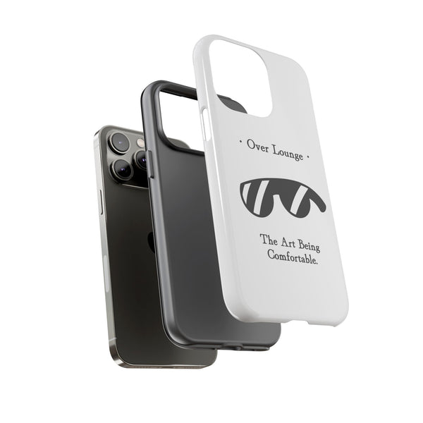 Phone Case - “Over Lounge” Sunglasses Design, “The Art Being Comfortable” Quote