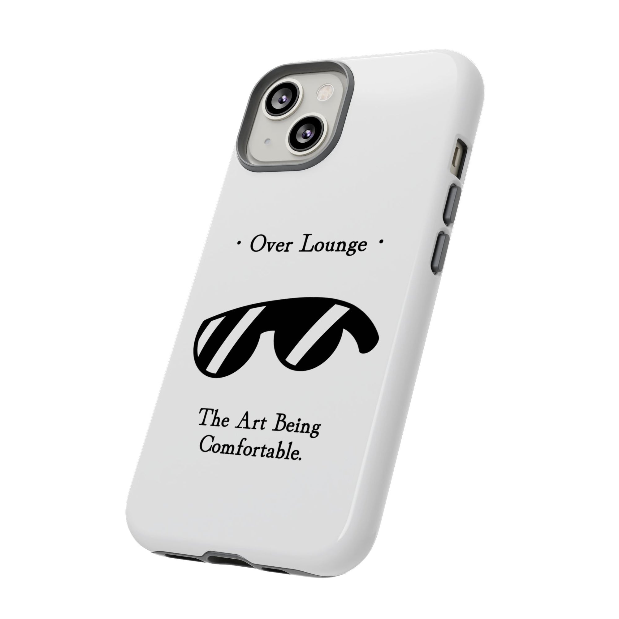 Phone Case - “Over Lounge” Sunglasses Design, “The Art Being Comfortable” Quote