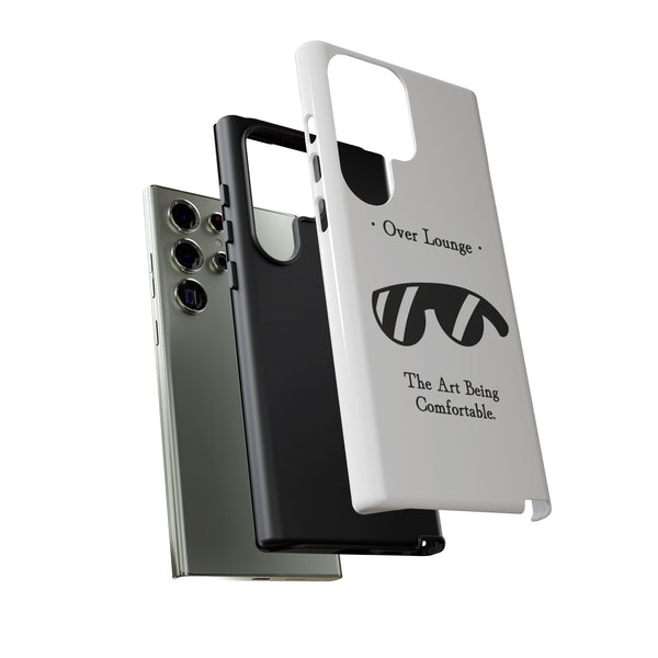 Phone Case - “Over Lounge” Sunglasses Design, “The Art Being Comfortable” Quote
