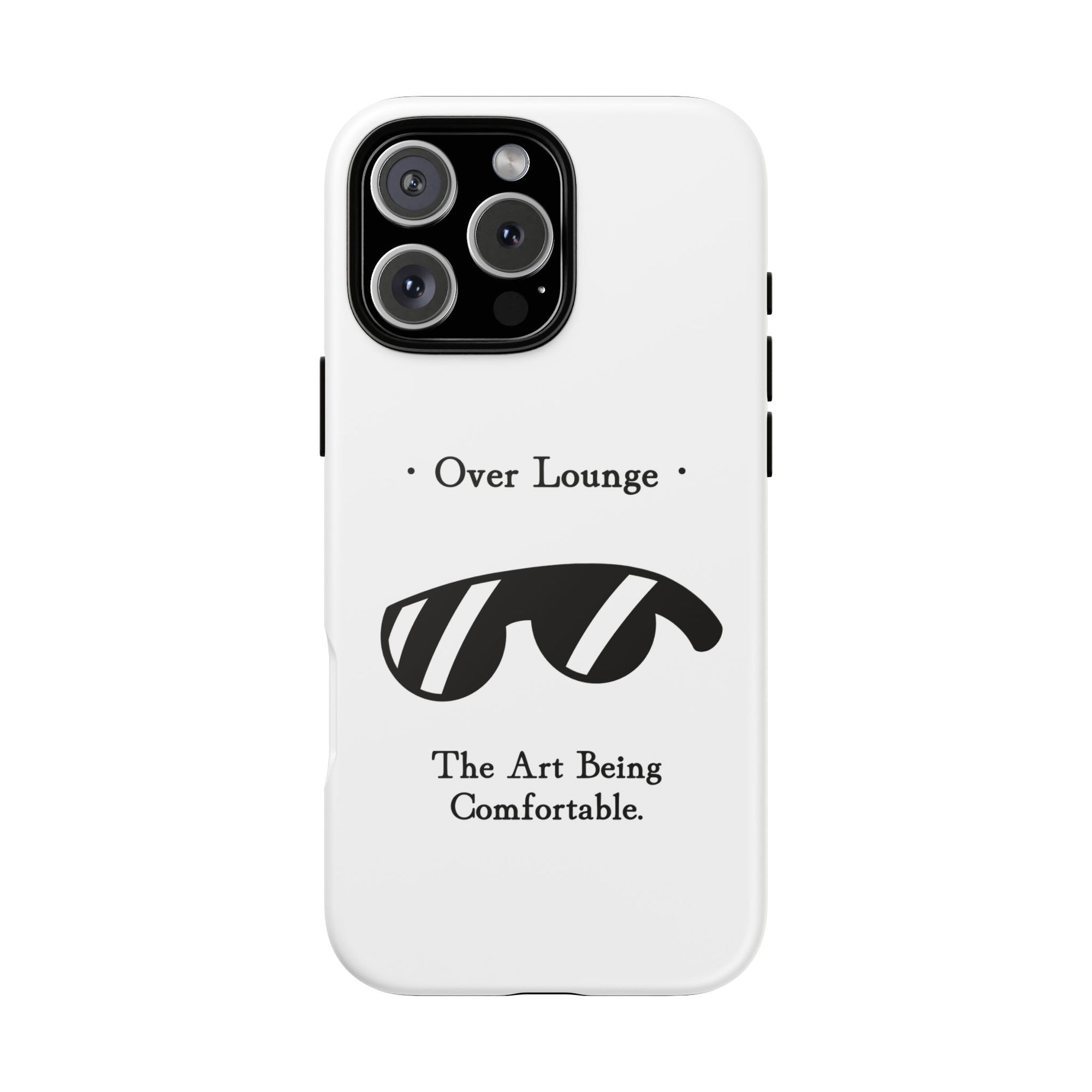 Phone Case - “Over Lounge” Sunglasses Design, “The Art Being Comfortable” Quote