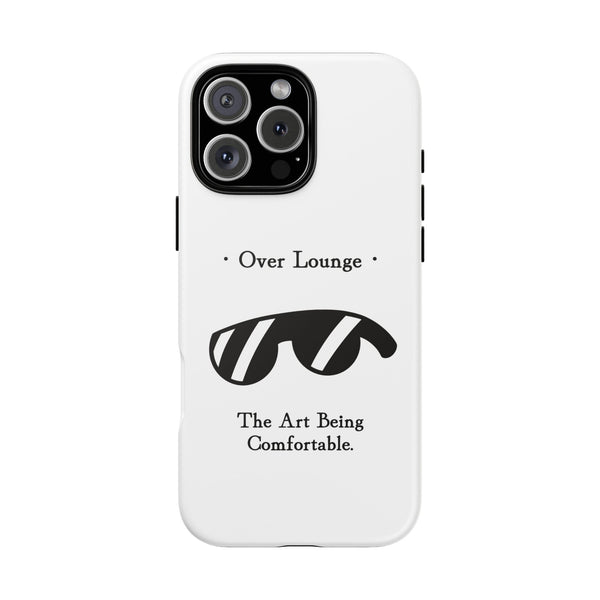 Phone Case - “Over Lounge” Sunglasses Design, “The Art Being Comfortable” Quote