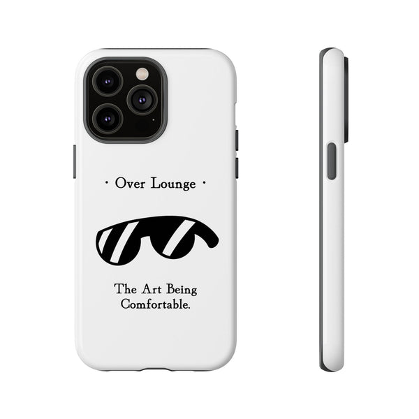 Phone Case - “Over Lounge” Sunglasses Design, “The Art Being Comfortable” Quote