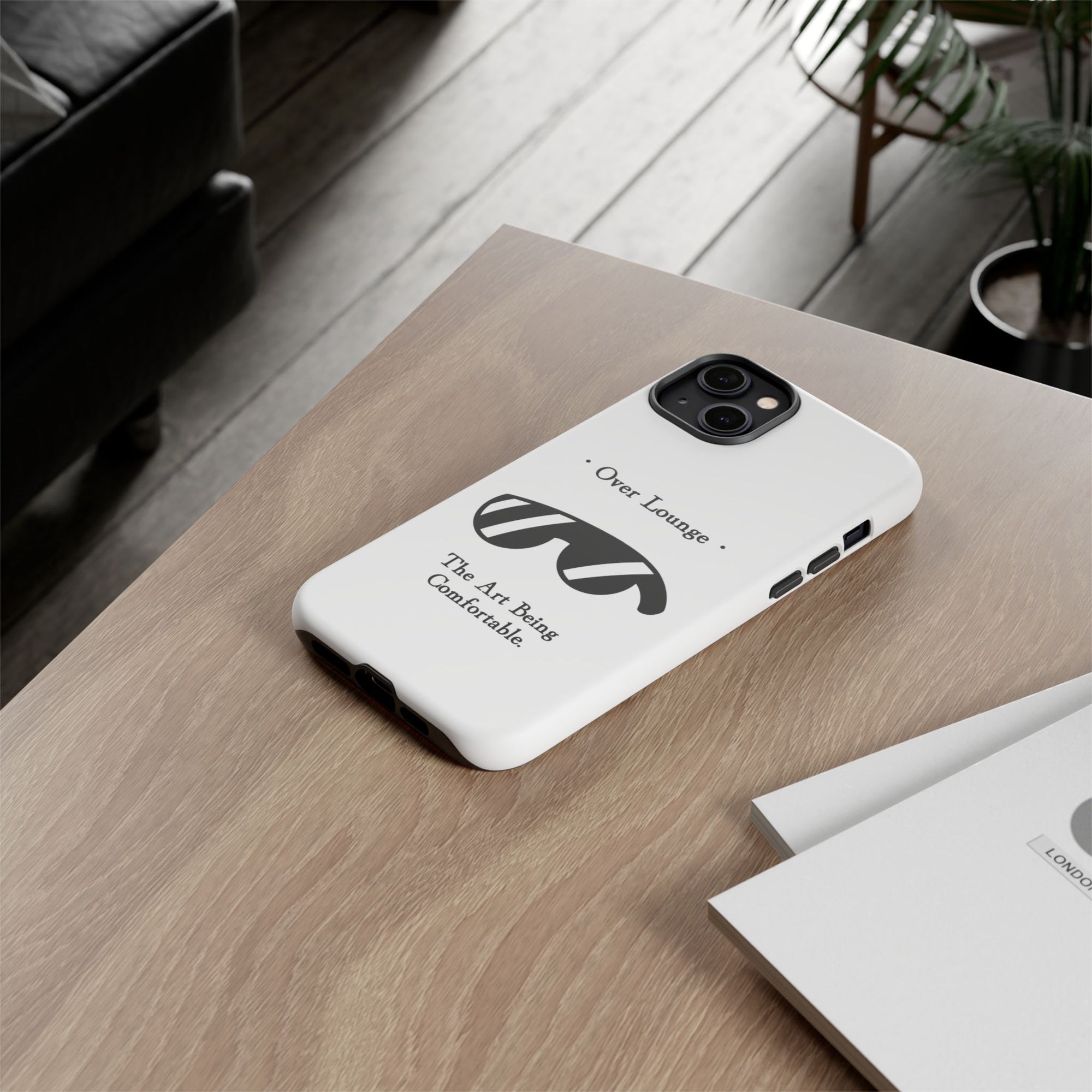 Phone Case - “Over Lounge” Sunglasses Design, “The Art Being Comfortable” Quote