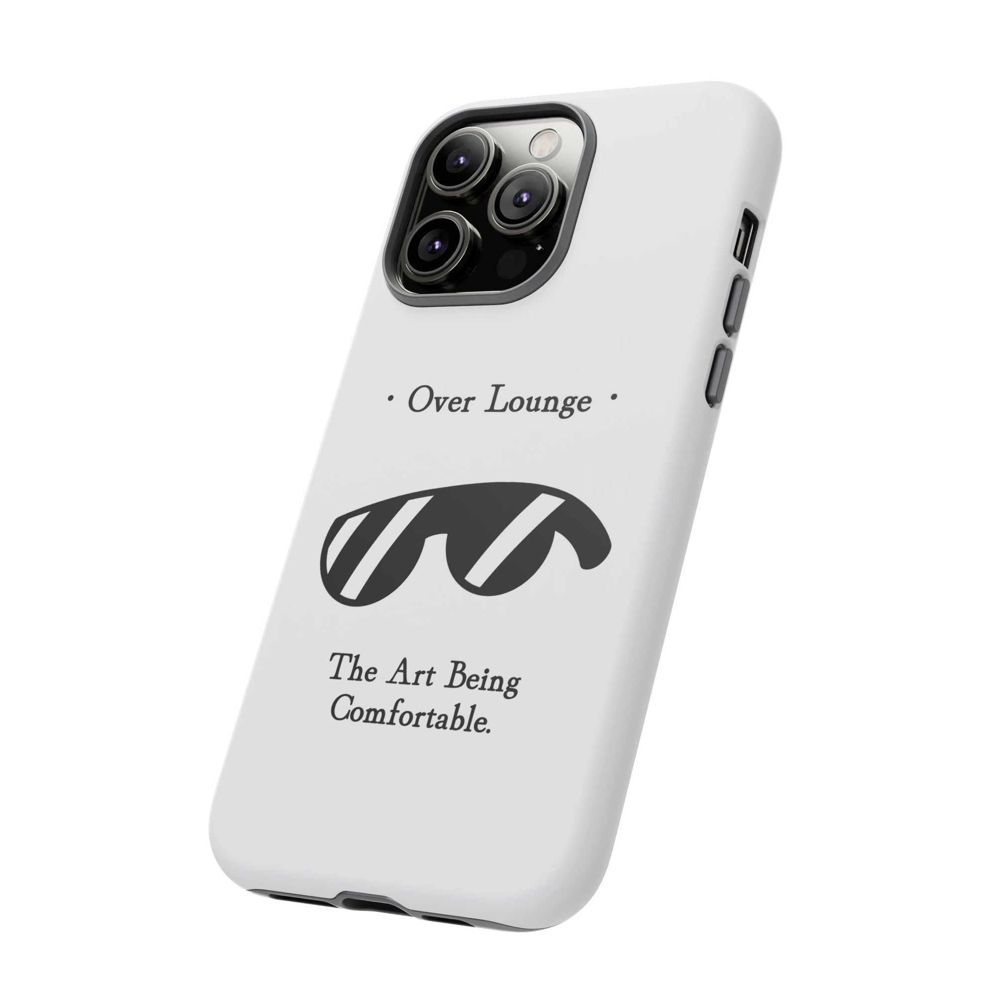 Phone Case - “Over Lounge” Sunglasses Design, “The Art Being Comfortable” Quote