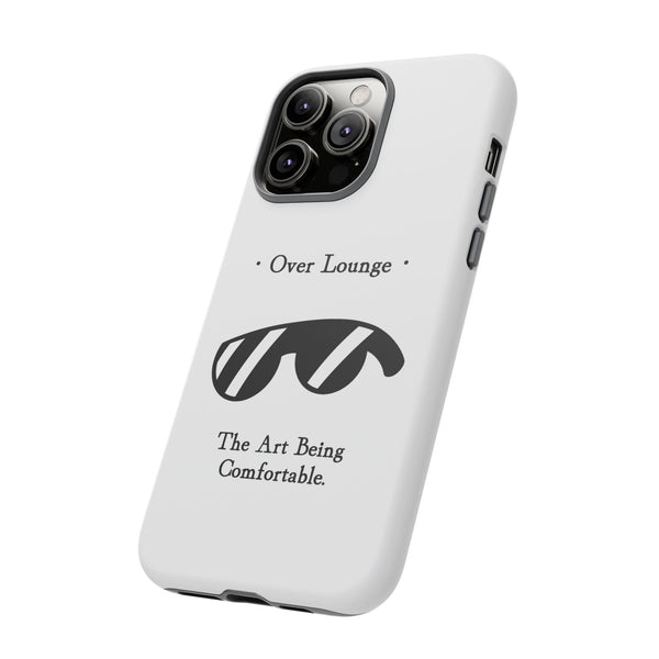 Phone Case - “Over Lounge” Sunglasses Design, “The Art Being Comfortable” Quote