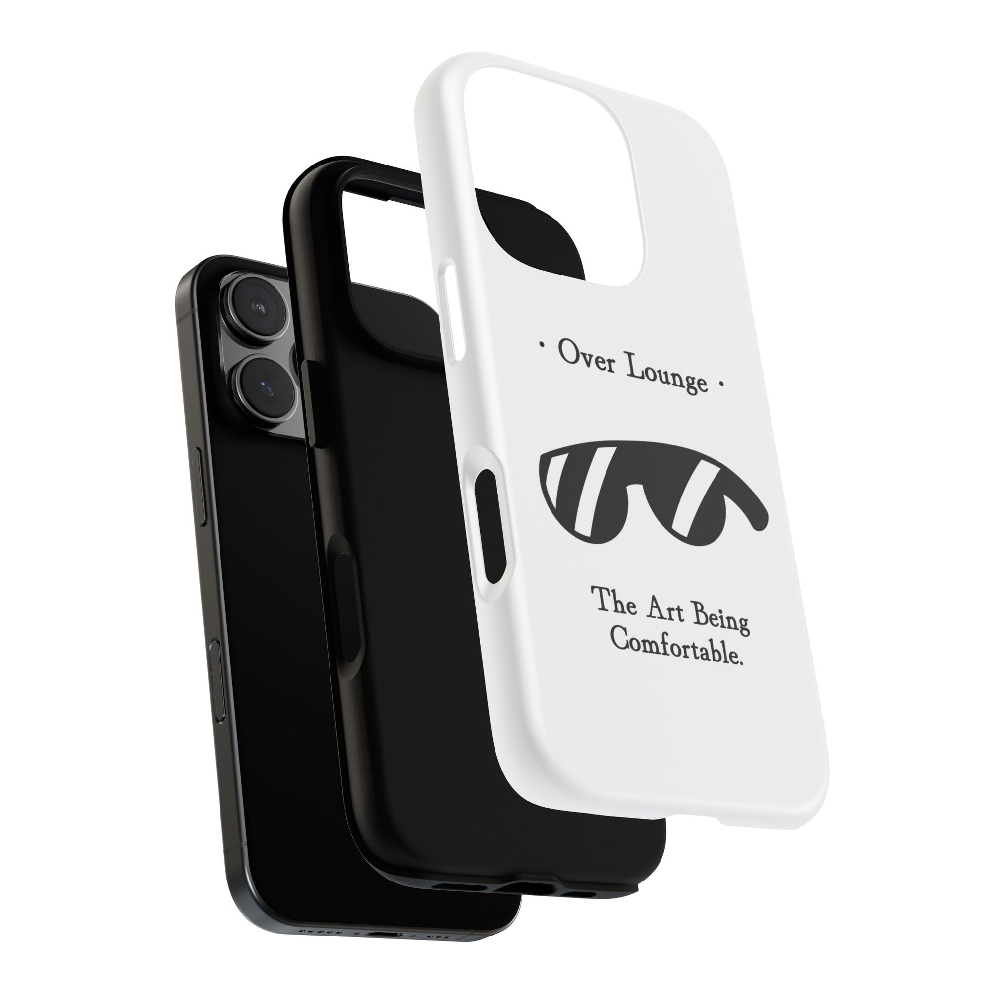 Phone Case - “Over Lounge” Sunglasses Design, “The Art Being Comfortable” Quote