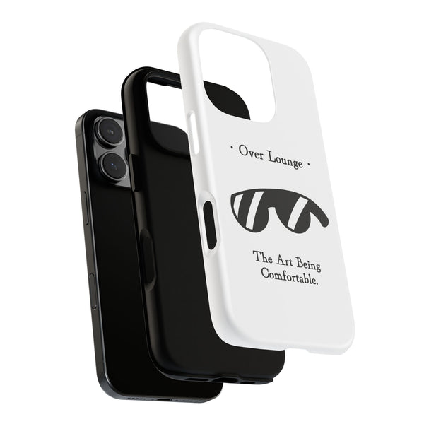Phone Case - “Over Lounge” Sunglasses Design, “The Art Being Comfortable” Quote