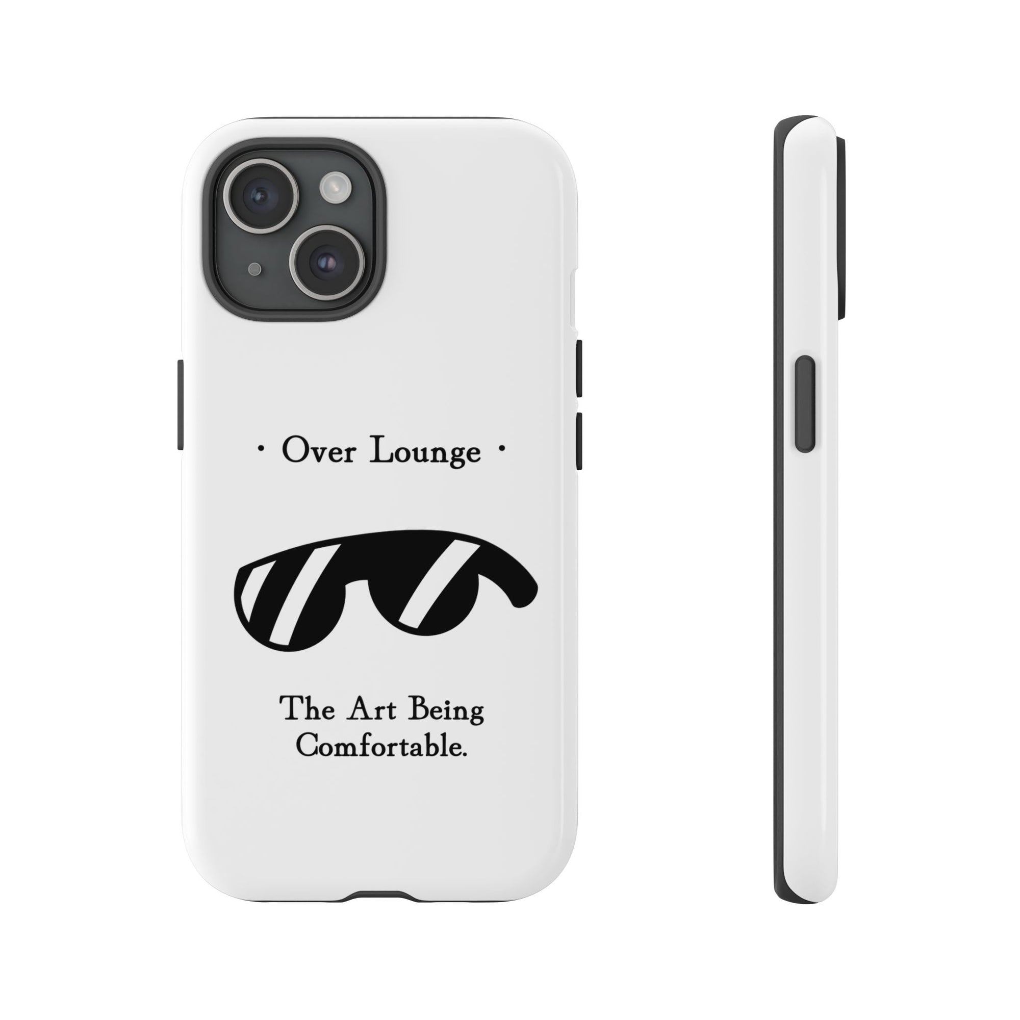Phone Case - “Over Lounge” Sunglasses Design, “The Art Being Comfortable” Quote