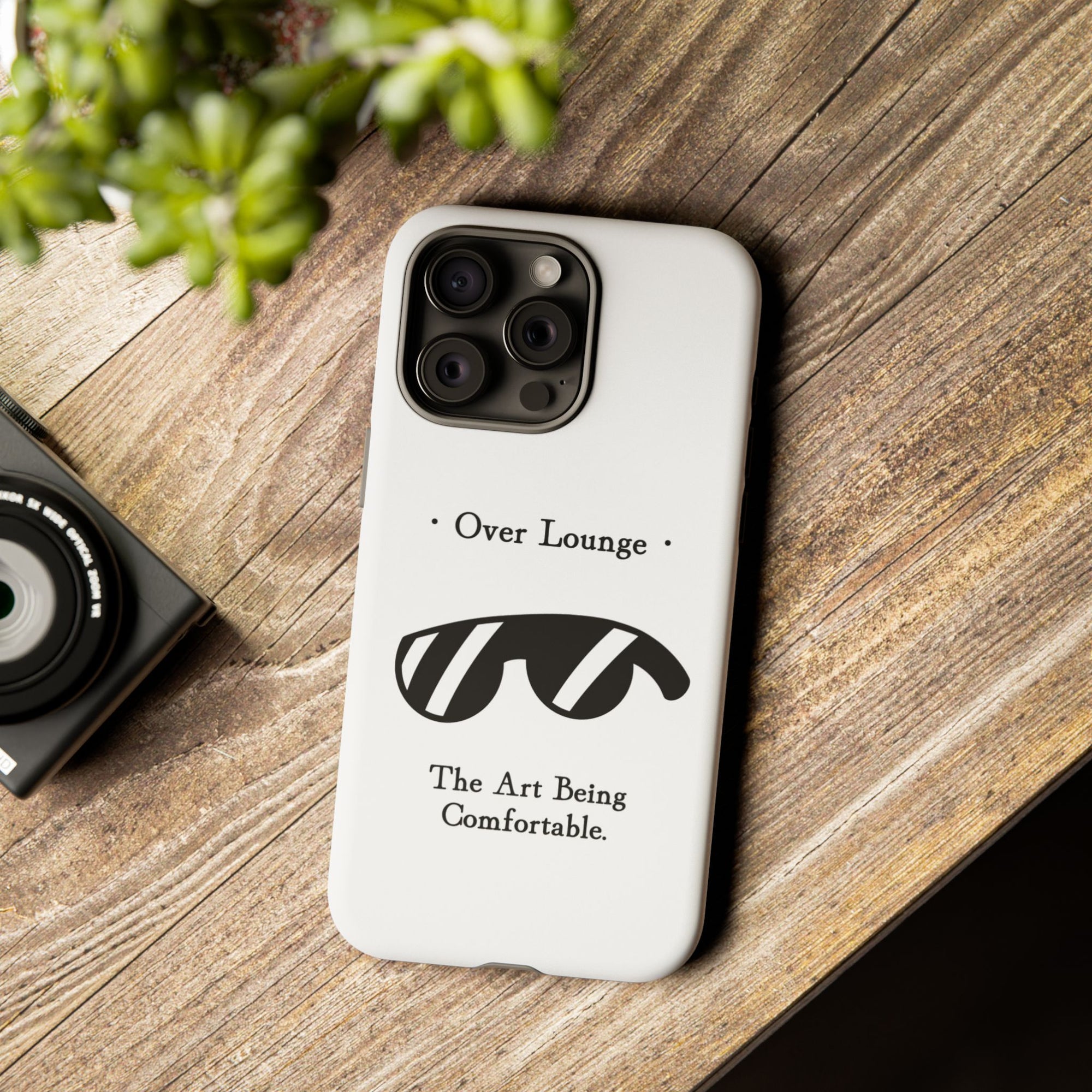 Phone Case - “Over Lounge” Sunglasses Design, “The Art Being Comfortable” Quote