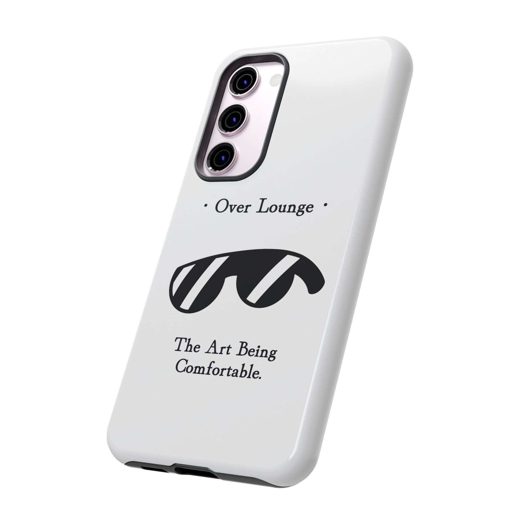 Phone Case - “Over Lounge” Sunglasses Design, “The Art Being Comfortable” Quote