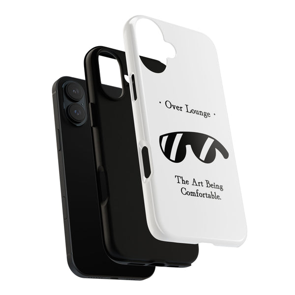 Phone Case - “Over Lounge” Sunglasses Design, “The Art Being Comfortable” Quote
