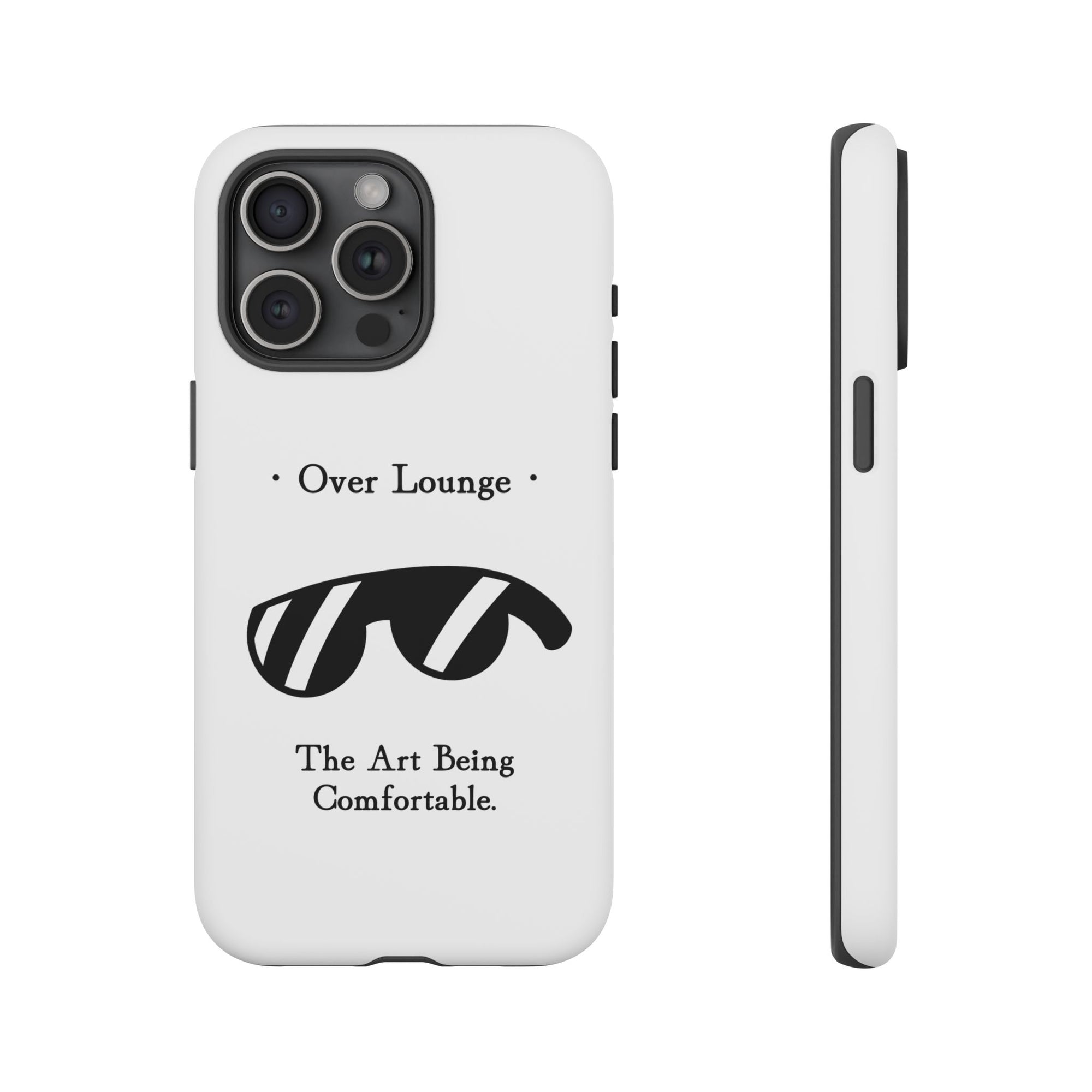 Phone Case - “Over Lounge” Sunglasses Design, “The Art Being Comfortable” Quote