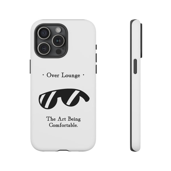 Phone Case - “Over Lounge” Sunglasses Design, “The Art Being Comfortable” Quote