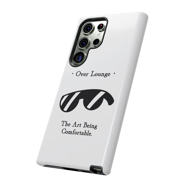 Phone Case - “Over Lounge” Sunglasses Design, “The Art Being Comfortable” Quote