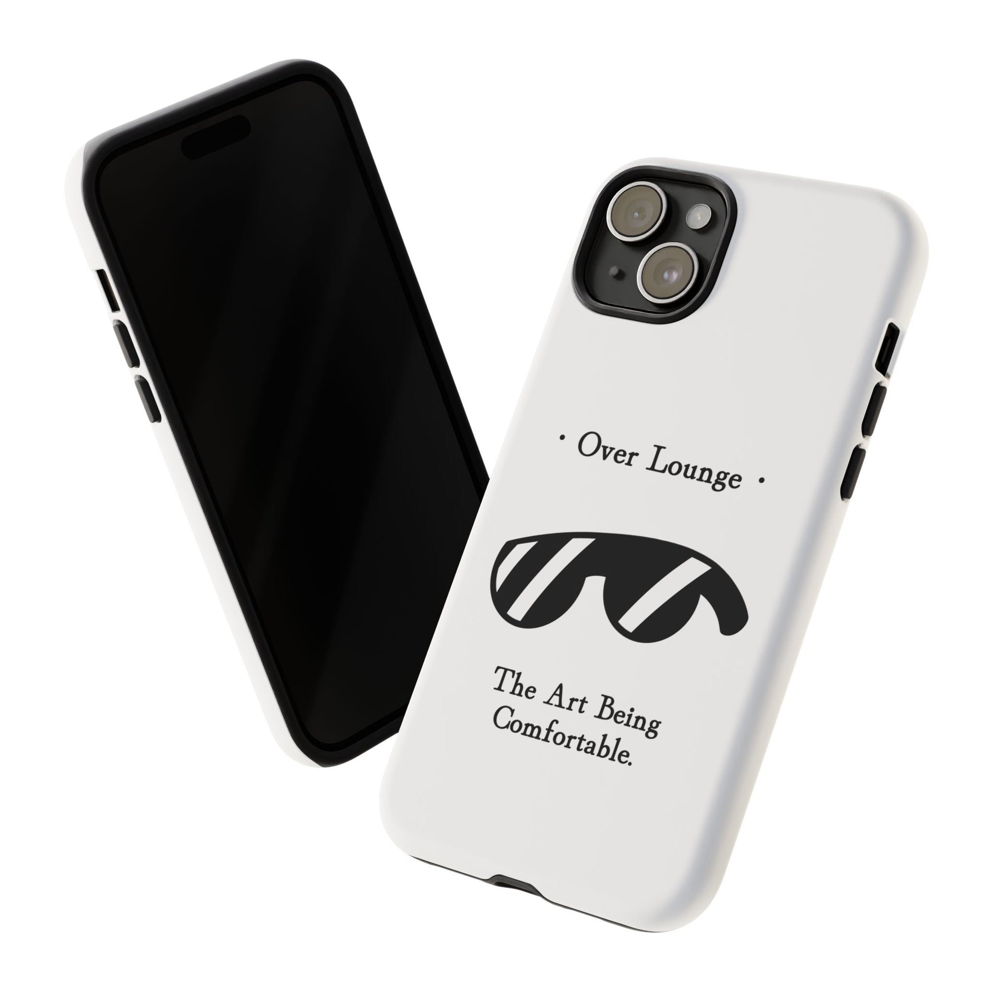 Phone Case - “Over Lounge” Sunglasses Design, “The Art Being Comfortable” Quote
