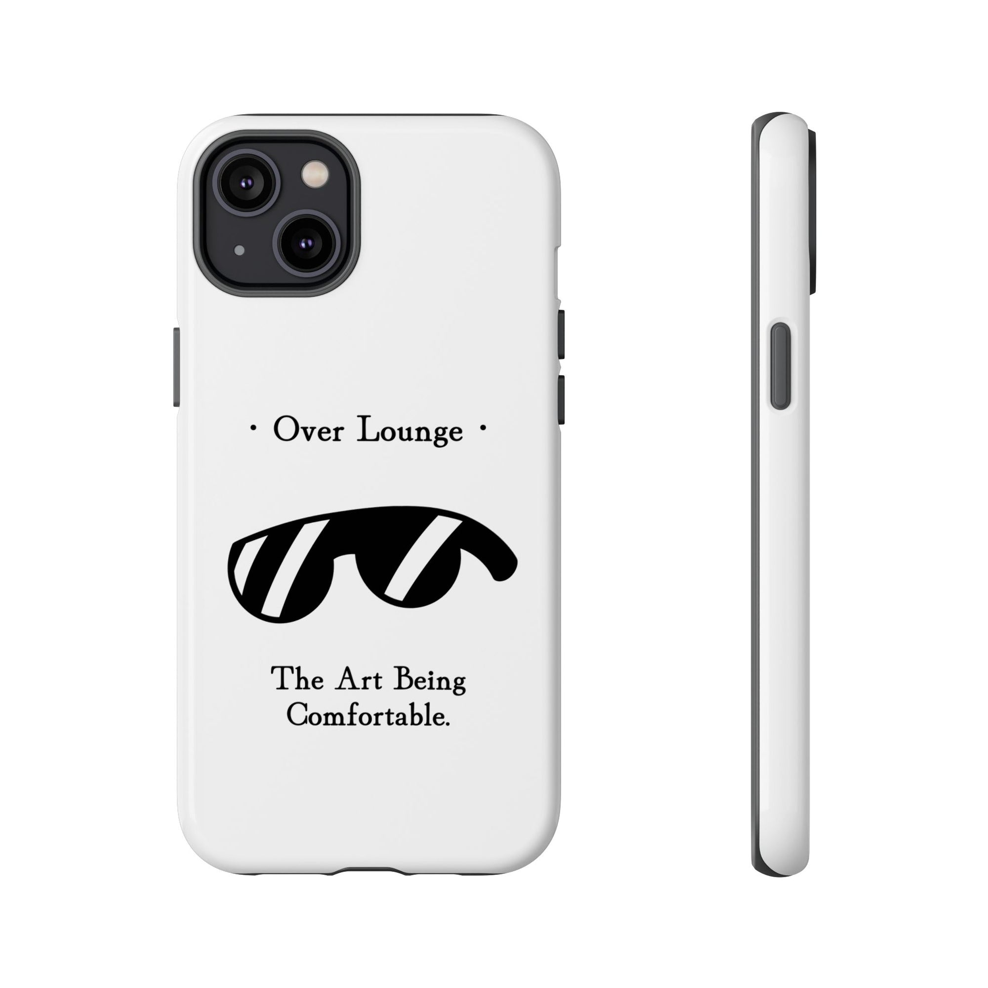Phone Case - “Over Lounge” Sunglasses Design, “The Art Being Comfortable” Quote