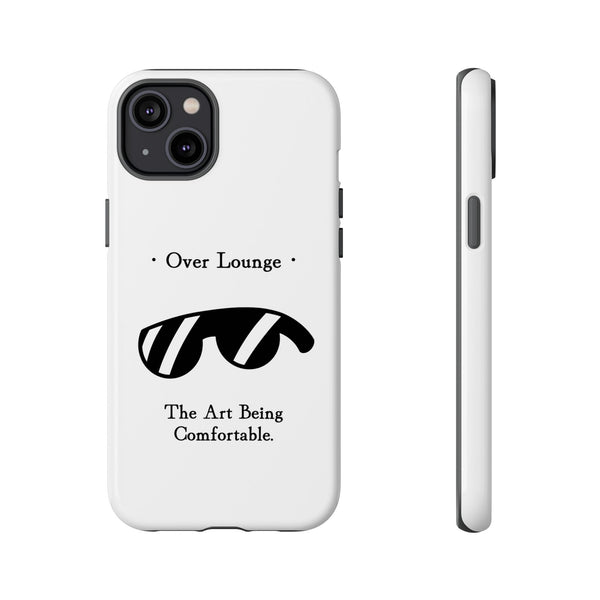 Phone Case - “Over Lounge” Sunglasses Design, “The Art Being Comfortable” Quote