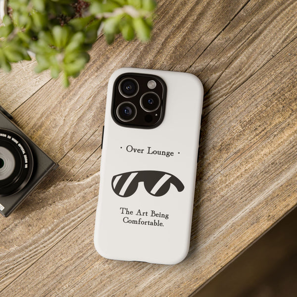 Phone Case - “Over Lounge” Sunglasses Design, “The Art Being Comfortable” Quote