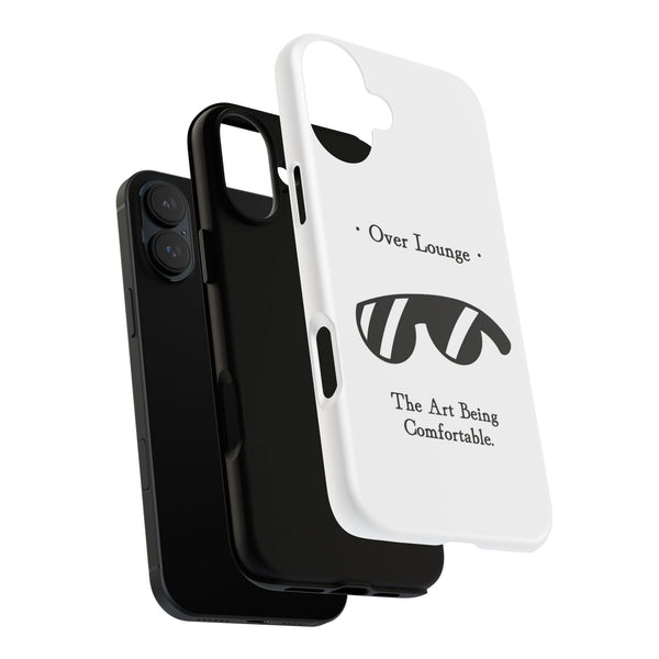 Phone Case - “Over Lounge” Sunglasses Design, “The Art Being Comfortable” Quote