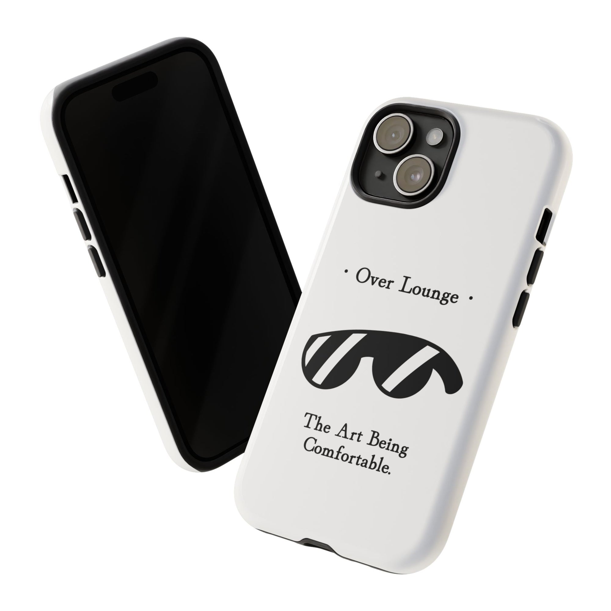 Phone Case - “Over Lounge” Sunglasses Design, “The Art Being Comfortable” Quote