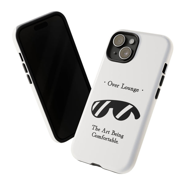 Phone Case - “Over Lounge” Sunglasses Design, “The Art Being Comfortable” Quote