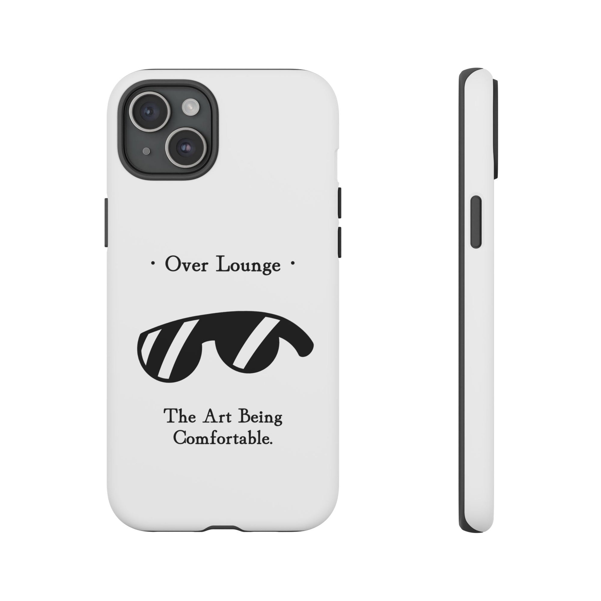 Phone Case - “Over Lounge” Sunglasses Design, “The Art Being Comfortable” Quote
