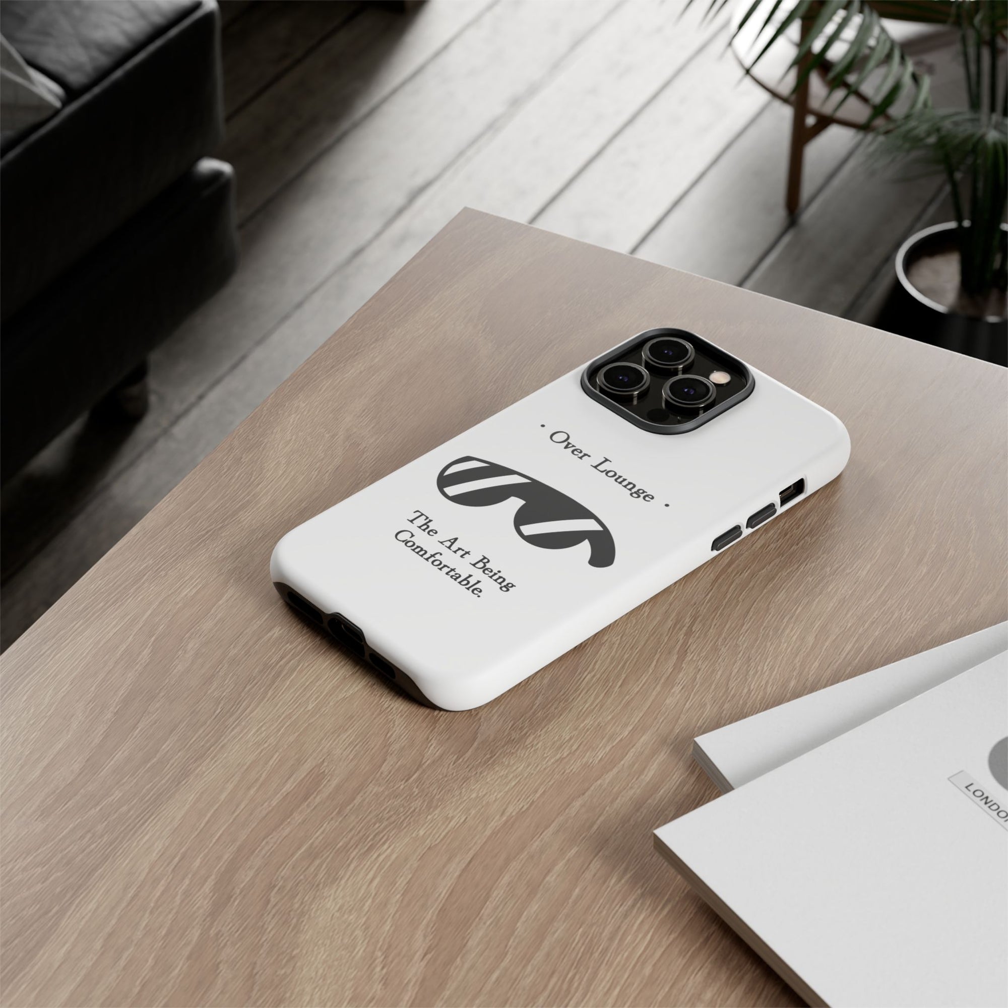 Phone Case - “Over Lounge” Sunglasses Design, “The Art Being Comfortable” Quote