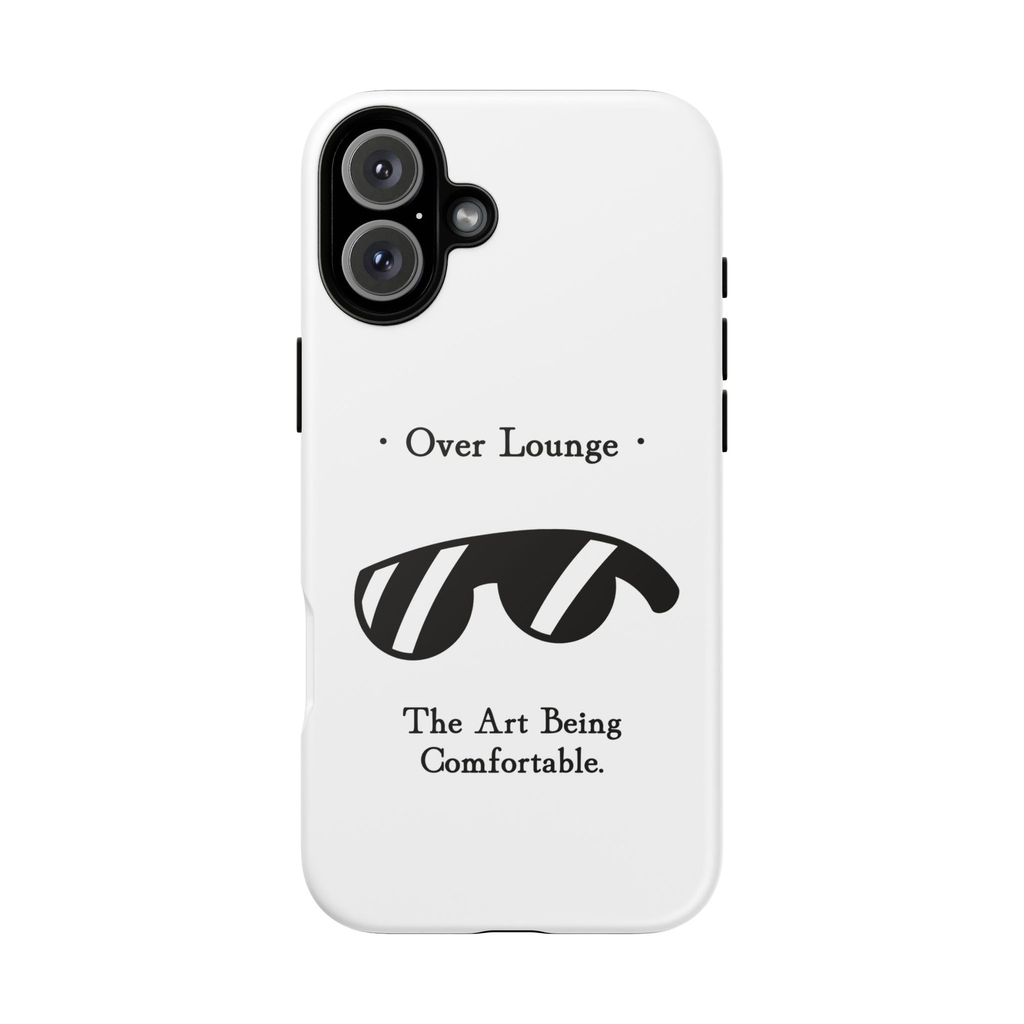 Phone Case - “Over Lounge” Sunglasses Design, “The Art Being Comfortable” Quote