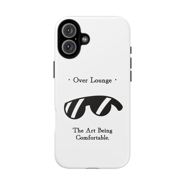 Phone Case - “Over Lounge” Sunglasses Design, “The Art Being Comfortable” Quote