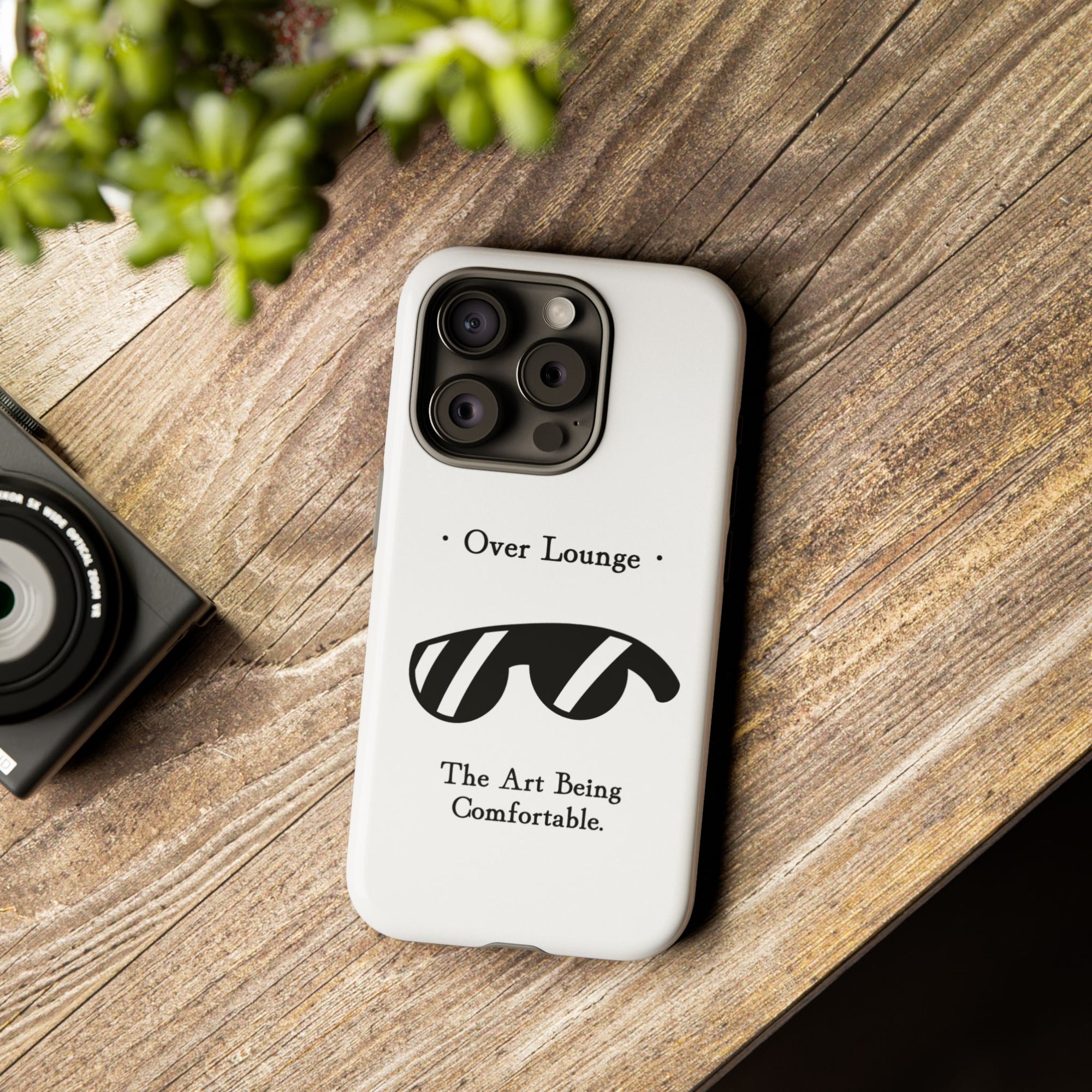 Phone Case - “Over Lounge” Sunglasses Design, “The Art Being Comfortable” Quote
