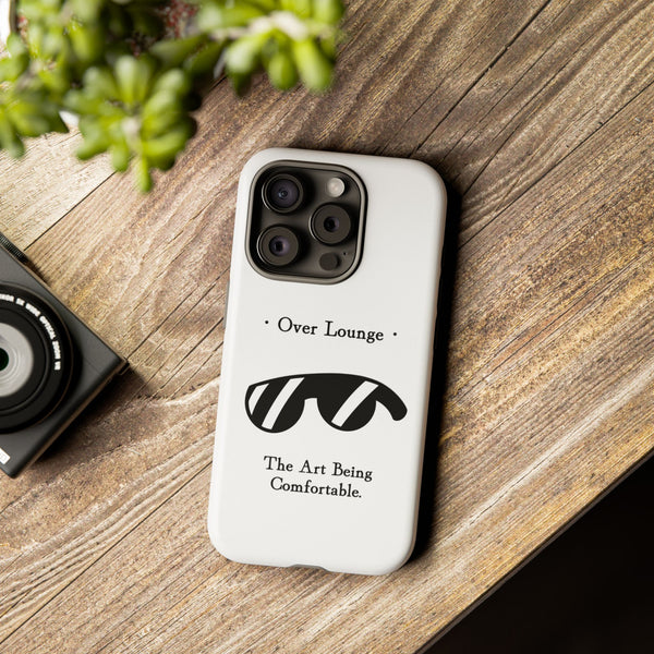 Phone Case - “Over Lounge” Sunglasses Design, “The Art Being Comfortable” Quote