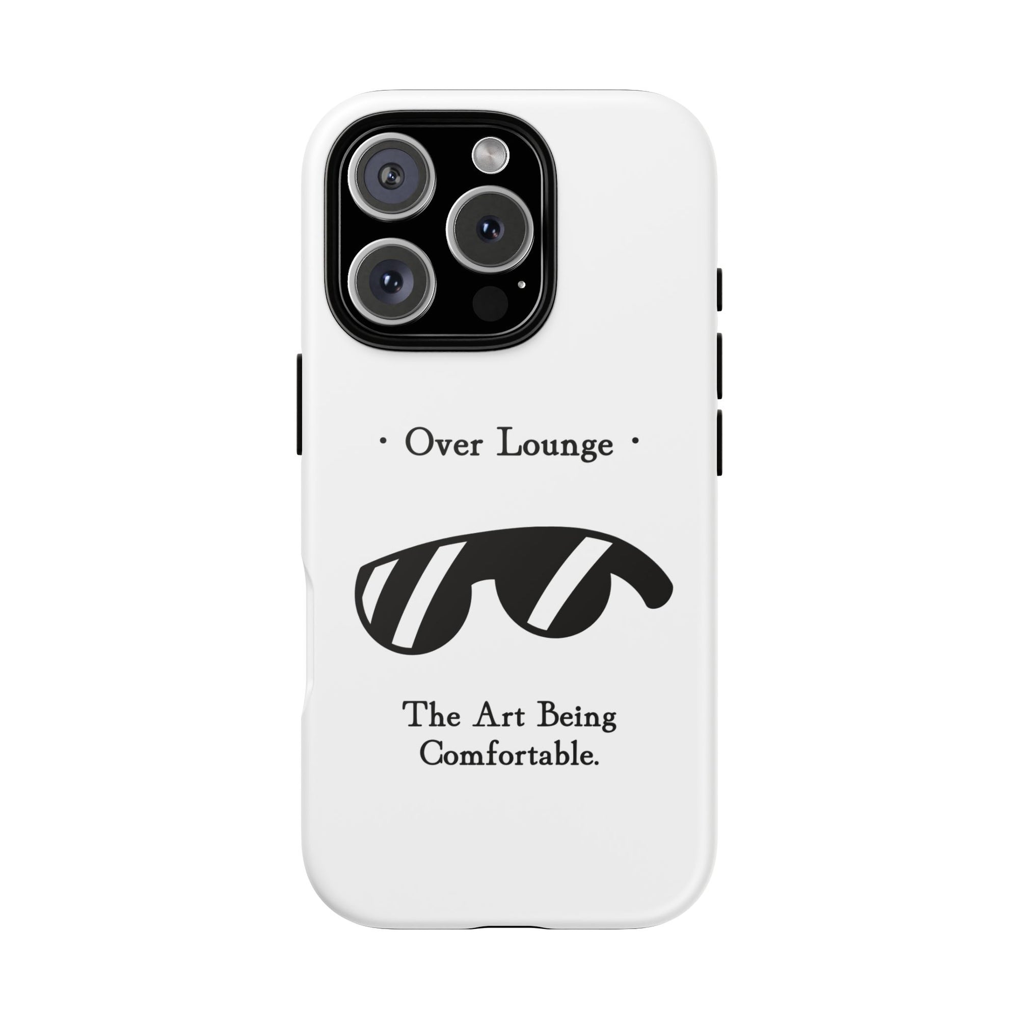 Phone Case - “Over Lounge” Sunglasses Design, “The Art Being Comfortable” Quote
